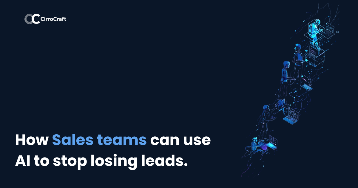 How Sales Teams Can Use AI To Stop Losing Leads